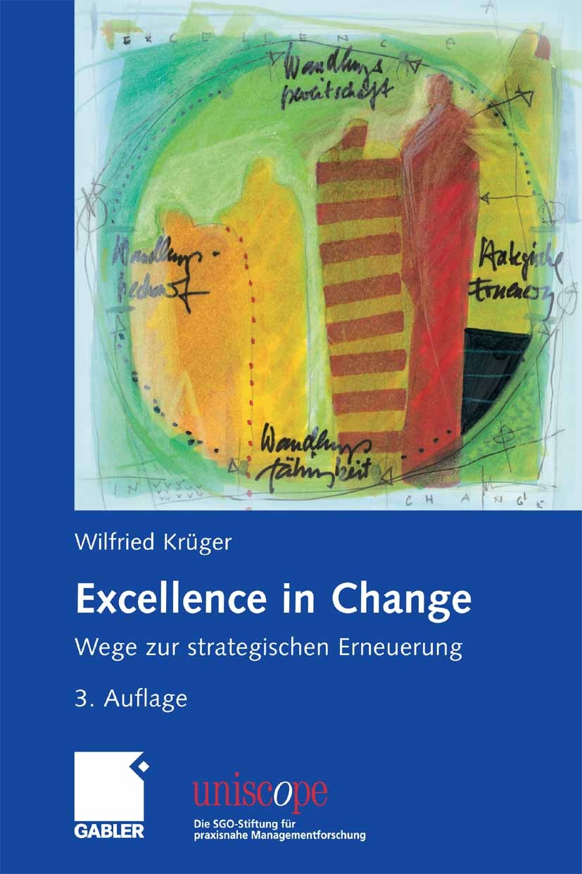 Titlebook: Excellence in Change; Wege zur strategisch Wilfried Krüger Book 20063rd edition Gabler Verlag | Springer Fachmedien Wiesbaden GmbH, Wiesbad Titlebook: Excellence in Change; Wege zur strategisch Wilfried Krüger Book 20063rd edition Gabler Verlag | Springer Fachmedien Wiesbaden GmbH, Wiesbad