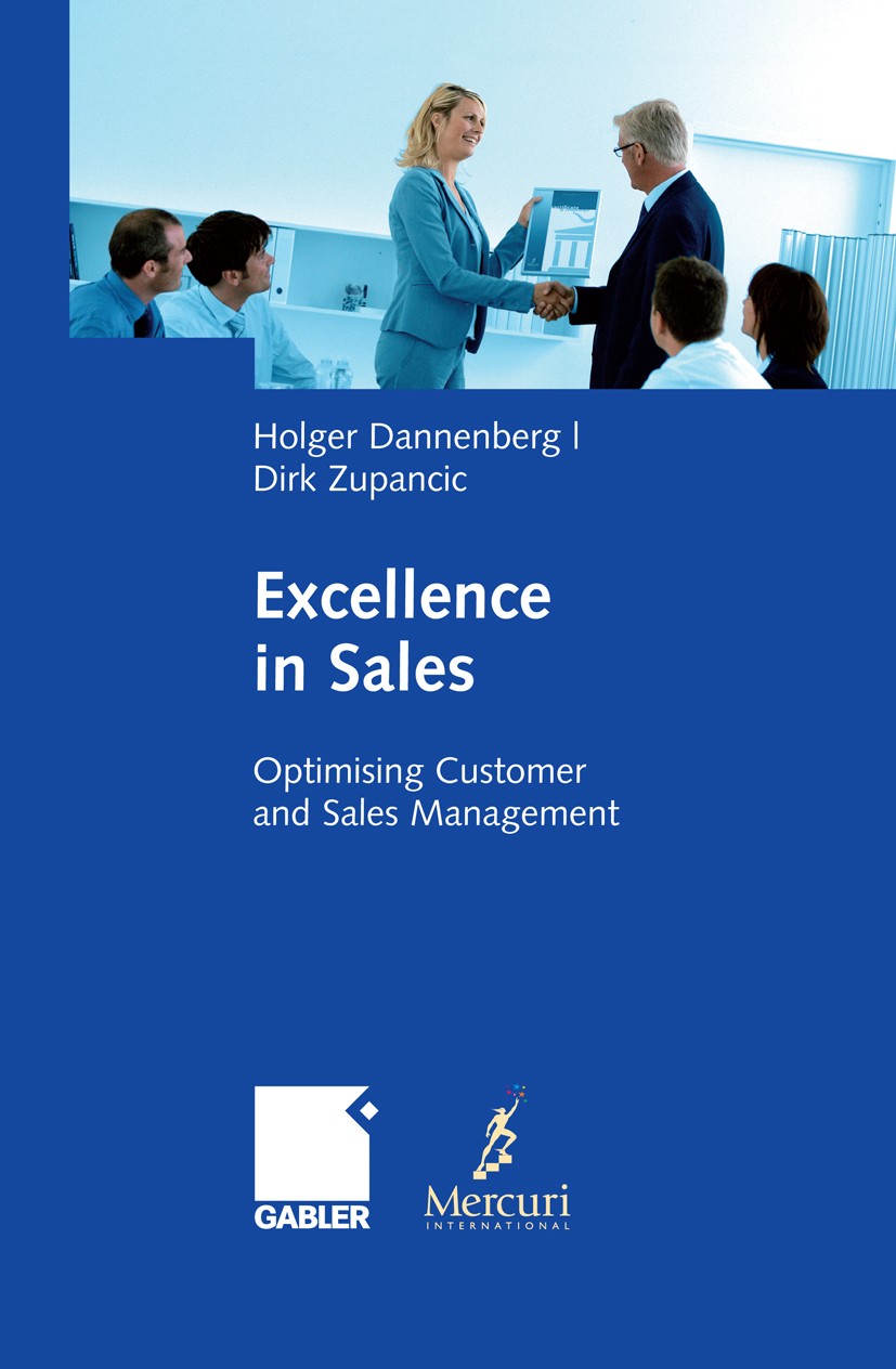 Titlebook: Excellence in Sales; Optimising Customer Holger Dannenberg,Dirk Zupancic Book 2009 Gabler Verlag | Springer Fachmedien Wiesbaden GmbH, Wie Titlebook: Excellence in Sales; Optimising Customer Holger Dannenberg,Dirk Zupancic Book 2009 Gabler Verlag | Springer Fachmedien Wiesbaden GmbH, Wie