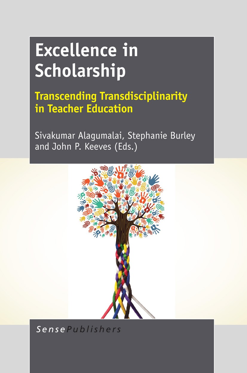 Titlebook: Excellence in Scholarship; Transcending Transdi Sivakumar Alagumalai,Stephanie Burley,John P. Keev Book 2013 SensePublishers 2013 critical- Titlebook: Excellence in Scholarship; Transcending Transdi Sivakumar Alagumalai,Stephanie Burley,John P. Keev Book 2013 SensePublishers 2013 critical-