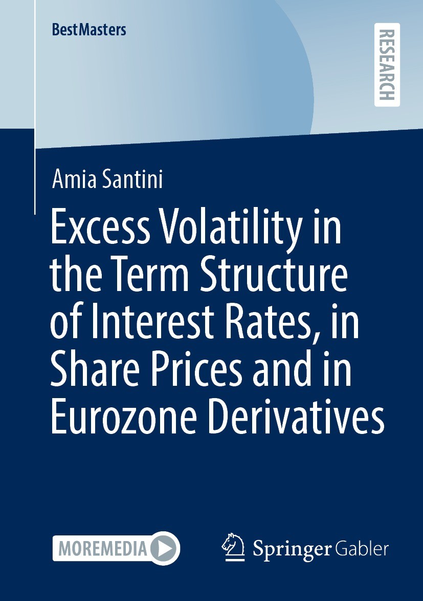 Titlebook: Excess Volatility in the Term Structure of Interest Rates, in Share Prices and in Eurozone Derivativ; Amia Santini Book 2022 The Editor(s) Titlebook: Excess Volatility in the Term Structure of Interest Rates, in Share Prices and in Eurozone Derivativ; Amia Santini Book 2022 The Editor(s)