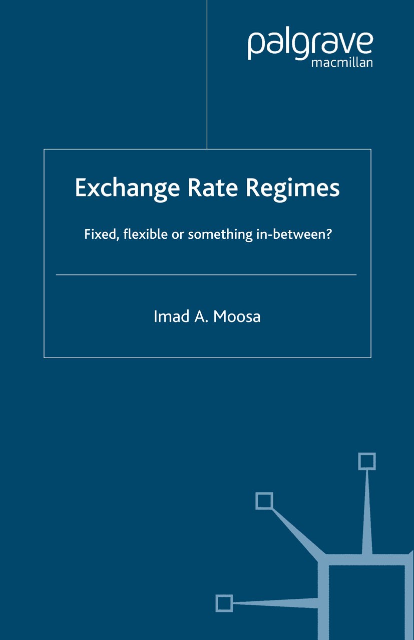 Titlebook: Exchange Rate Regimes; Fixed, Flexible or S Imad A. Moosa Book 2005 Palgrave Macmillan, a division of Macmillan Publishers Limited 2005 con Titlebook: Exchange Rate Regimes; Fixed, Flexible or S Imad A. Moosa Book 2005 Palgrave Macmillan, a division of Macmillan Publishers Limited 2005 con