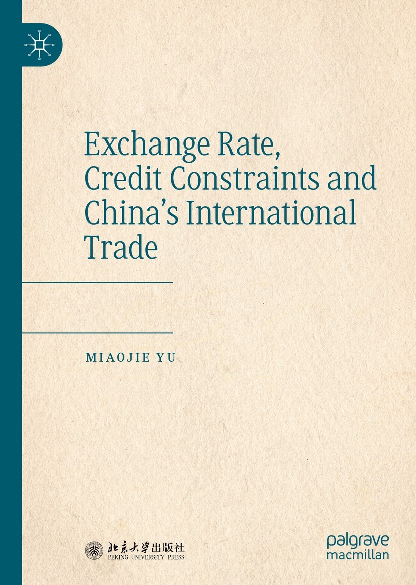 Titlebook: Exchange Rate, Credit Constraints and China’s International Trade; Miaojie Yu Book 2021 Springer Nature Singapore Pte Ltd. 2021 RMB Exchan Titlebook: Exchange Rate, Credit Constraints and China’s International Trade; Miaojie Yu Book 2021 Springer Nature Singapore Pte Ltd. 2021 RMB Exchan