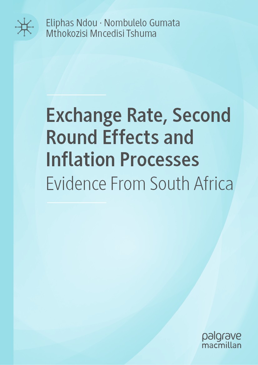 Titlebook: Exchange Rate, Second Round Effects and Inflation Processes; Evidence From South Eliphas Ndou,Nombulelo Gumata,Mthokozisi Mncedisi Book 2 Titlebook: Exchange Rate, Second Round Effects and Inflation Processes; Evidence From South Eliphas Ndou,Nombulelo Gumata,Mthokozisi Mncedisi Book 2