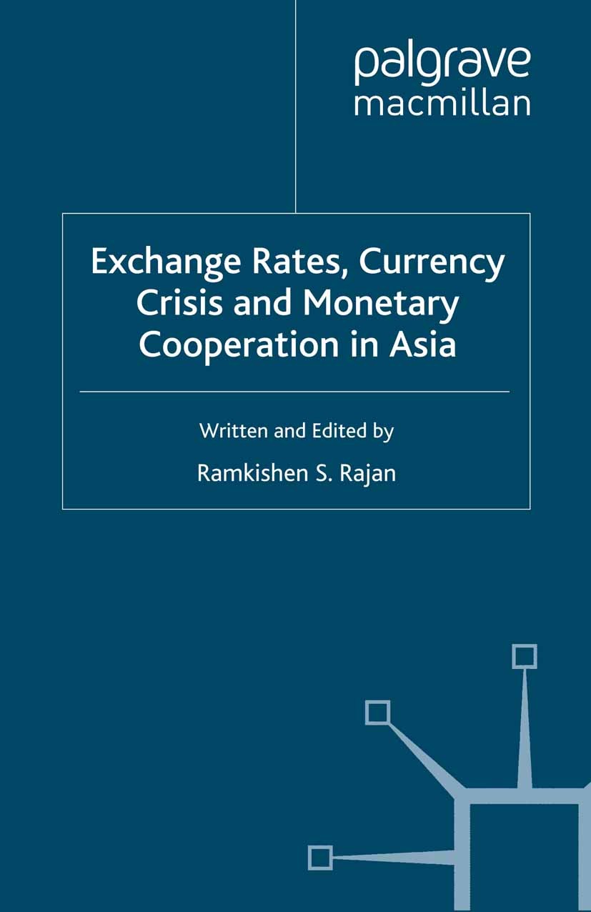 Titlebook: Exchange Rates, Currency Crisis and Monetary Cooperation in Asia; Ramkishen S. Rajan (Associate Professor) Book 2009 Palgrave Macmillan, a Titlebook: Exchange Rates, Currency Crisis and Monetary Cooperation in Asia; Ramkishen S. Rajan (Associate Professor) Book 2009 Palgrave Macmillan, a