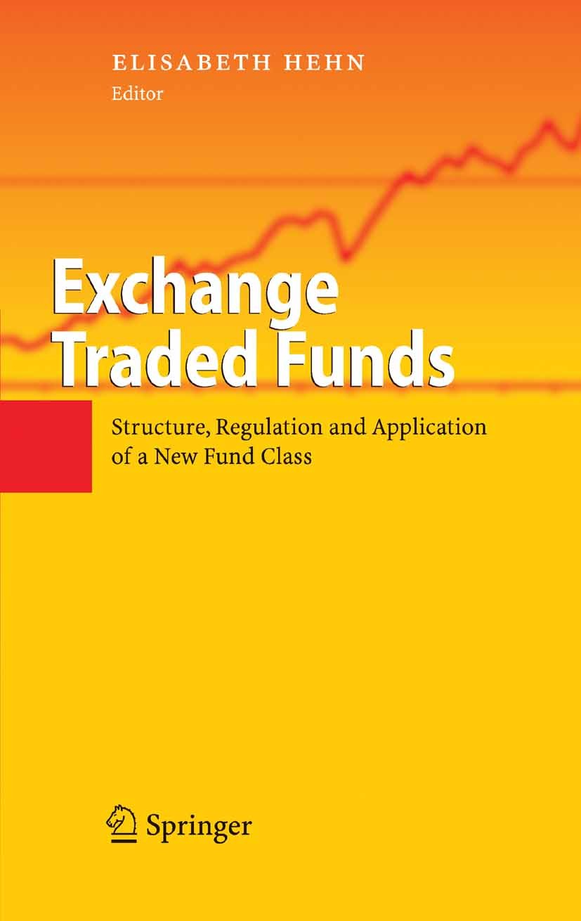 Titlebook: Exchange Traded Funds; Structure, Regulatio Elisabeth Hehn Book 2005 Springer-Verlag Berlin Heidelberg 2005 Asset Allocation.Change.ETF.Exc Titlebook: Exchange Traded Funds; Structure, Regulatio Elisabeth Hehn Book 2005 Springer-Verlag Berlin Heidelberg 2005 Asset Allocation.Change.ETF.Exc