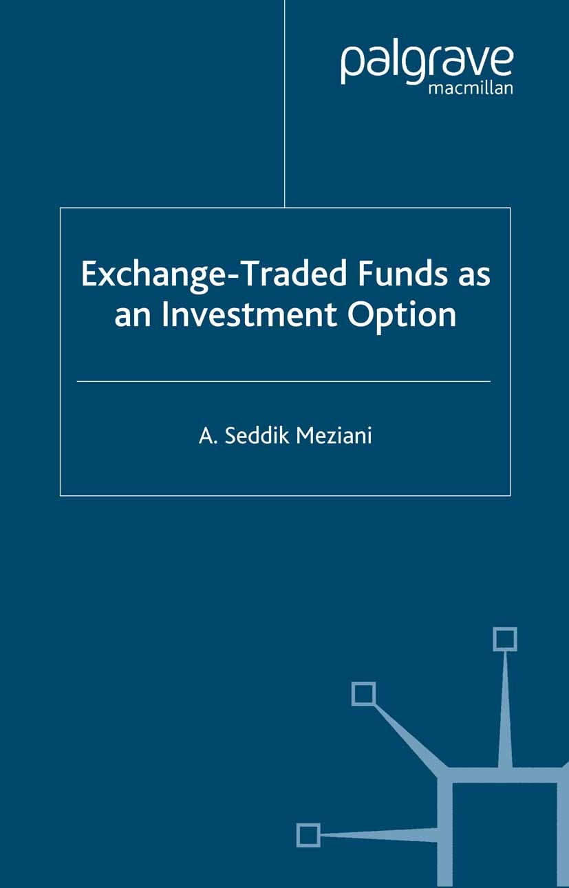 Titlebook: Exchange Traded Funds as an Investment Option;  A. Seddik Meziani Book 2006 Palgrave Macmillan, a division of Macmillan Publishers Limited 