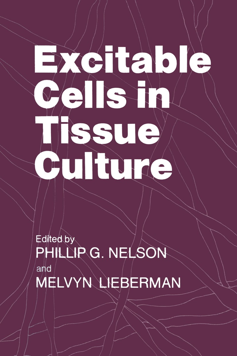 Titlebook: Excitable Cells in Tissue Culture; Phillip G. Nelson,Melvyn Lieberman Book 1981 Plenum Press, New York 1981 Mammalia.biological.biophysics Titlebook: Excitable Cells in Tissue Culture; Phillip G. Nelson,Melvyn Lieberman Book 1981 Plenum Press, New York 1981 Mammalia.biological.biophysics