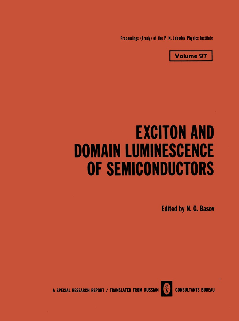 Titlebook: Exciton and Domain Luminescence of Semiconductors; N. G. Basov Book 1979 Consultants Bureau, New York 1979 crystal.diffusion.electron.scat Titlebook: Exciton and Domain Luminescence of Semiconductors; N. G. Basov Book 1979 Consultants Bureau, New York 1979 crystal.diffusion.electron.scat