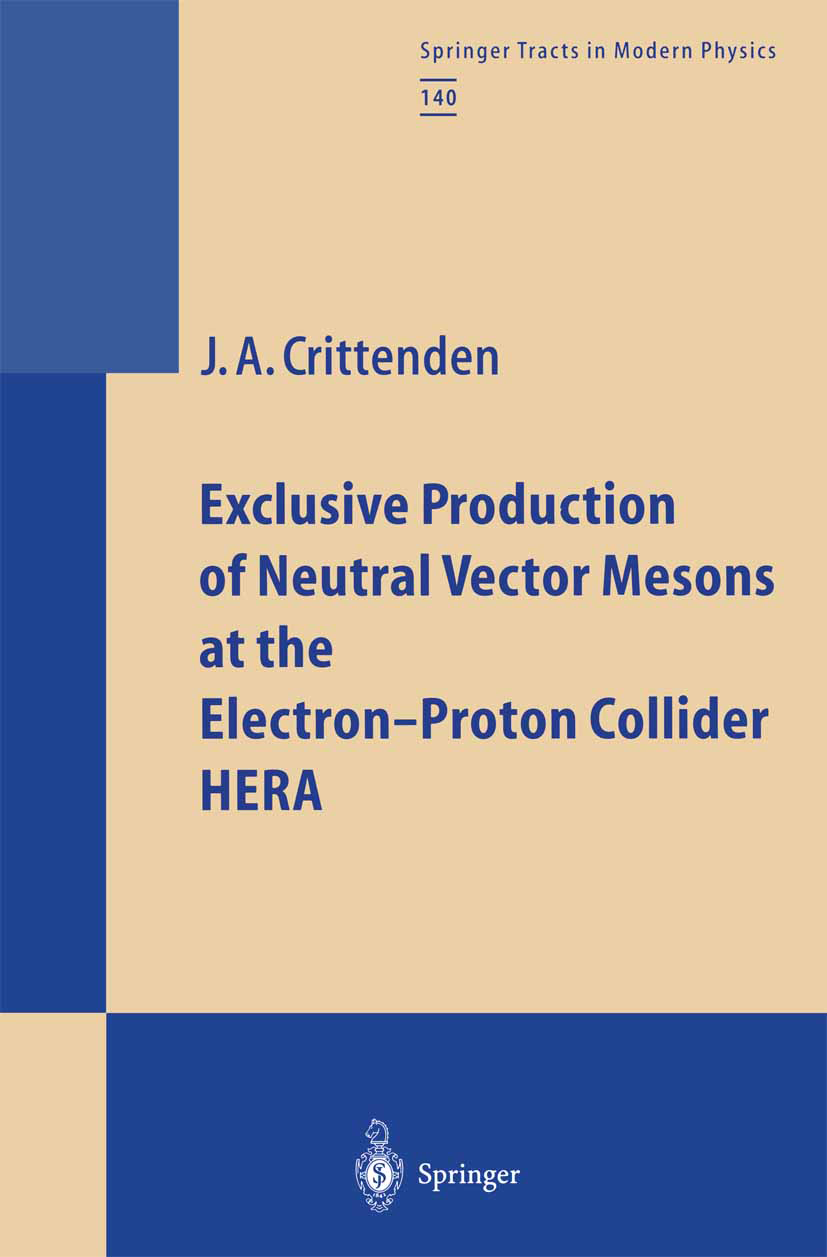 Titlebook: Exclusive Production of Neutral Vector Mesons at the Electron-Proton Collider HERA; James A. Crittenden Book 1997 Springer-Verlag Berlin H Titlebook: Exclusive Production of Neutral Vector Mesons at the Electron-Proton Collider HERA; James A. Crittenden Book 1997 Springer-Verlag Berlin H