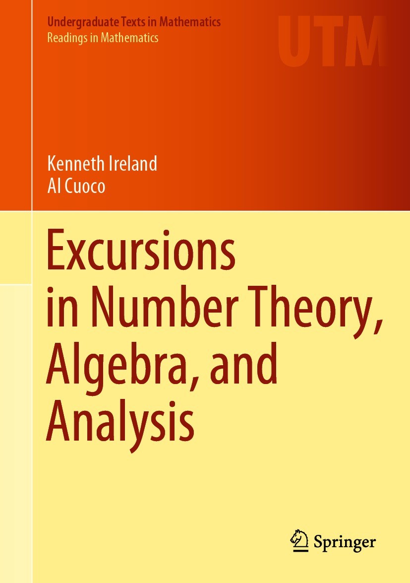 Titlebook: Excursions in Number Theory, Algebra, and Analysis; Kenneth Ireland,Al Cuoco Textbook 2023 The Editor(s) (if applicable) and The Author(s) Titlebook: Excursions in Number Theory, Algebra, and Analysis; Kenneth Ireland,Al Cuoco Textbook 2023 The Editor(s) (if applicable) and The Author(s)