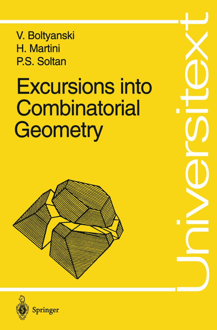 Titlebook: Excursions into Combinatorial Geometry; Vladimir Boltyanski,Horst Martini,Petru S. Soltan Textbook 1997 Springer-Verlag Berlin Heidelberg Titlebook: Excursions into Combinatorial Geometry; Vladimir Boltyanski,Horst Martini,Petru S. Soltan Textbook 1997 Springer-Verlag Berlin Heidelberg