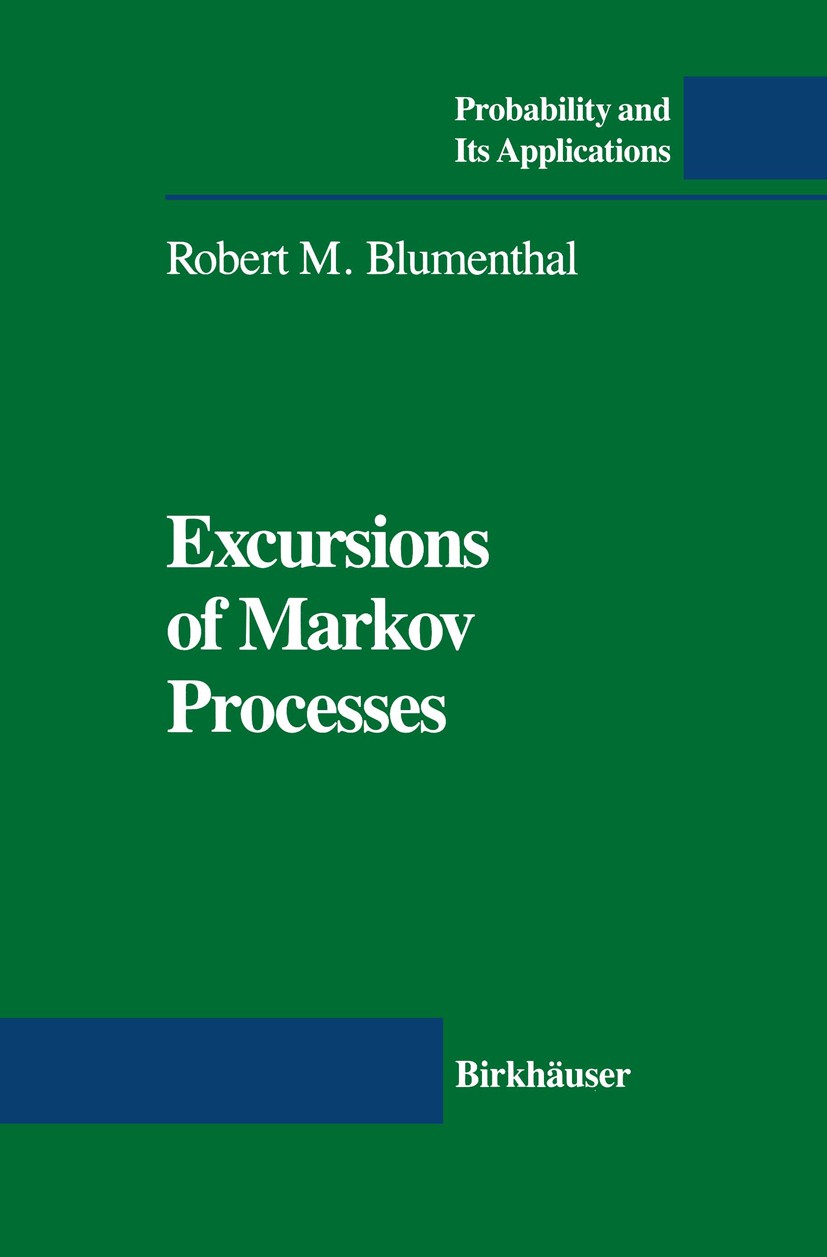 Titlebook: Excursions of Markov Processes; Robert M. Blumenthal Textbook 1992 Springer Science+Business Media New York 1992 Generator.Markov process. Titlebook: Excursions of Markov Processes; Robert M. Blumenthal Textbook 1992 Springer Science+Business Media New York 1992 Generator.Markov process.