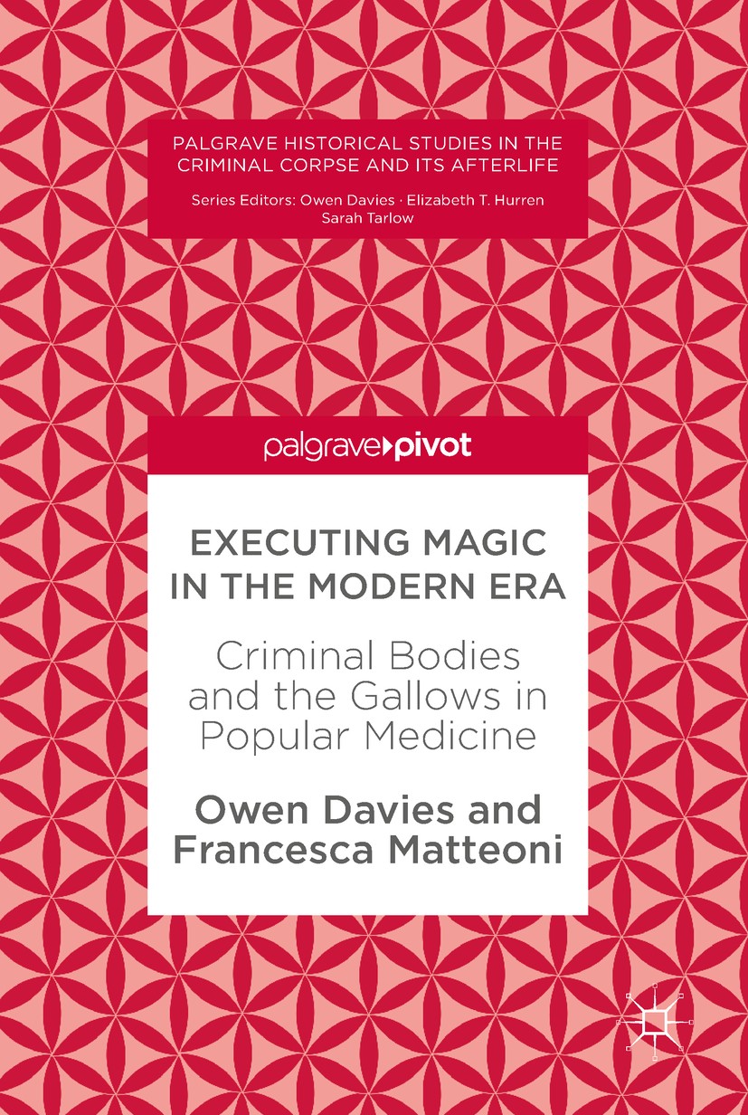 Titlebook: Executing Magic in the Modern Era; Criminal Bodies and Owen Davies,Francesca Matteoni Book‘‘‘‘‘‘‘‘ 2017 The Editor(s) (if applicable) and Titlebook: Executing Magic in the Modern Era; Criminal Bodies and Owen Davies,Francesca Matteoni Book‘‘‘‘‘‘‘‘ 2017 The Editor(s) (if applicable) and