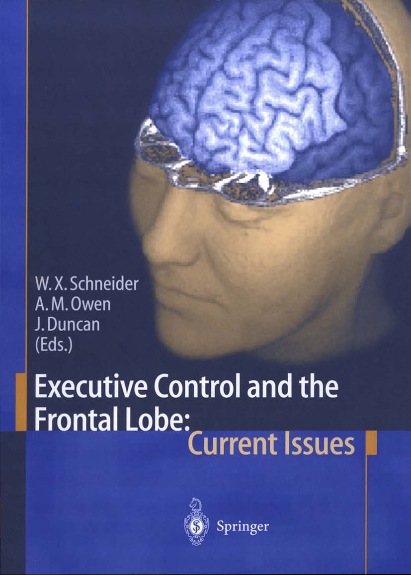Titlebook: Executive Control and the Frontal Lobe: Current Issues; Werner X. Schneider,Adrian M. Owen,John Duncan Book 2000 Springer-Verlag Berlin He Titlebook: Executive Control and the Frontal Lobe: Current Issues; Werner X. Schneider,Adrian M. Owen,John Duncan Book 2000 Springer-Verlag Berlin He