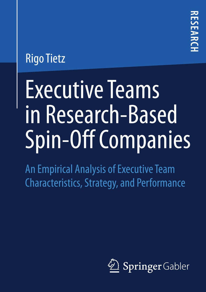 Titlebook: Executive Teams in Research-Based Spin-Off Companies; An Empirical Analysi Rigo Tietz Book 2013 Springer Fachmedien Wiesbaden 2013 Entrepre Titlebook: Executive Teams in Research-Based Spin-Off Companies; An Empirical Analysi Rigo Tietz Book 2013 Springer Fachmedien Wiesbaden 2013 Entrepre