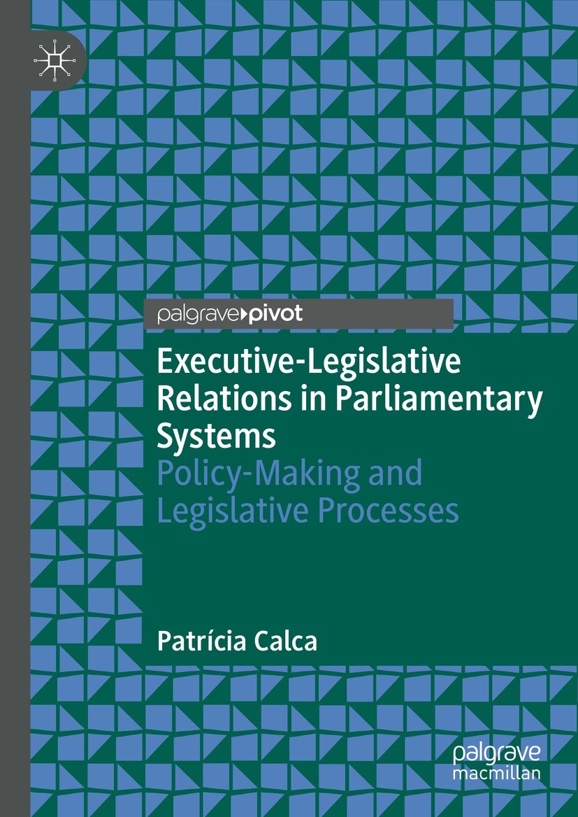 Titlebook: Executive-Legislative Relations in Parliamentary Systems; Policy-Making and Le Patrícia Calca Book 2022 The Author(s), under exclusive lice Titlebook: Executive-Legislative Relations in Parliamentary Systems; Policy-Making and Le Patrícia Calca Book 2022 The Author(s), under exclusive lice