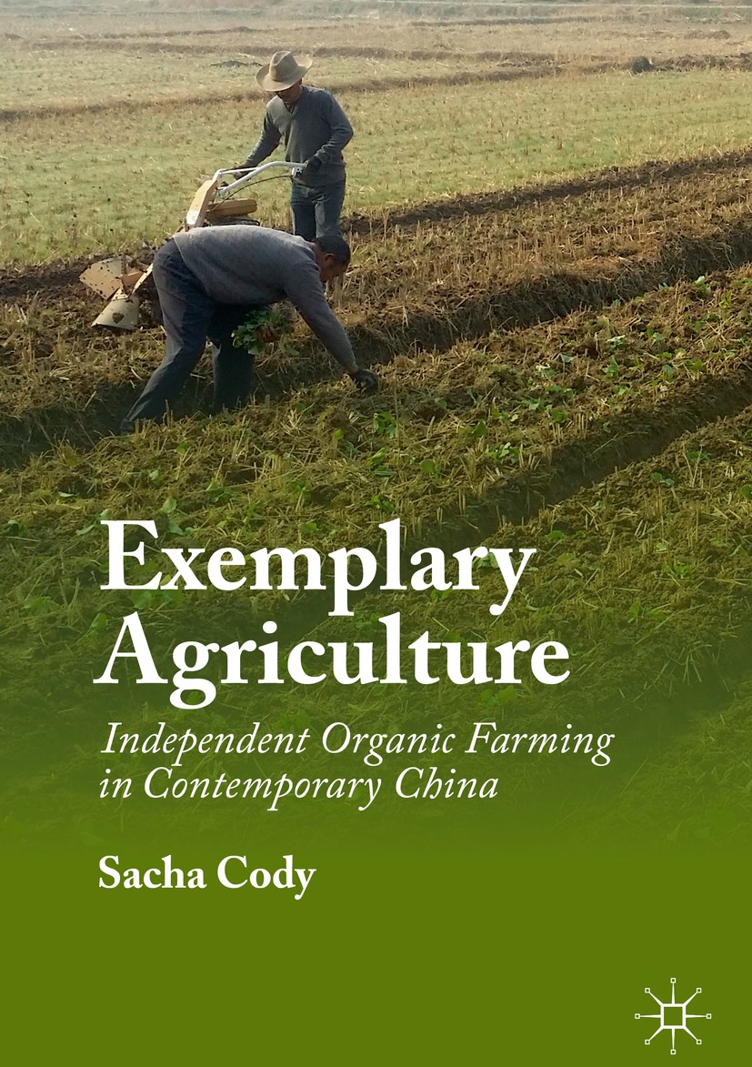 Titlebook: Exemplary Agriculture; Independent Organic Sacha Cody Book 2019 The Editor(s) (if applicable) and The Author(s) 2019 Chinese Agriculture.O Titlebook: Exemplary Agriculture; Independent Organic Sacha Cody Book 2019 The Editor(s) (if applicable) and The Author(s) 2019 Chinese Agriculture.O