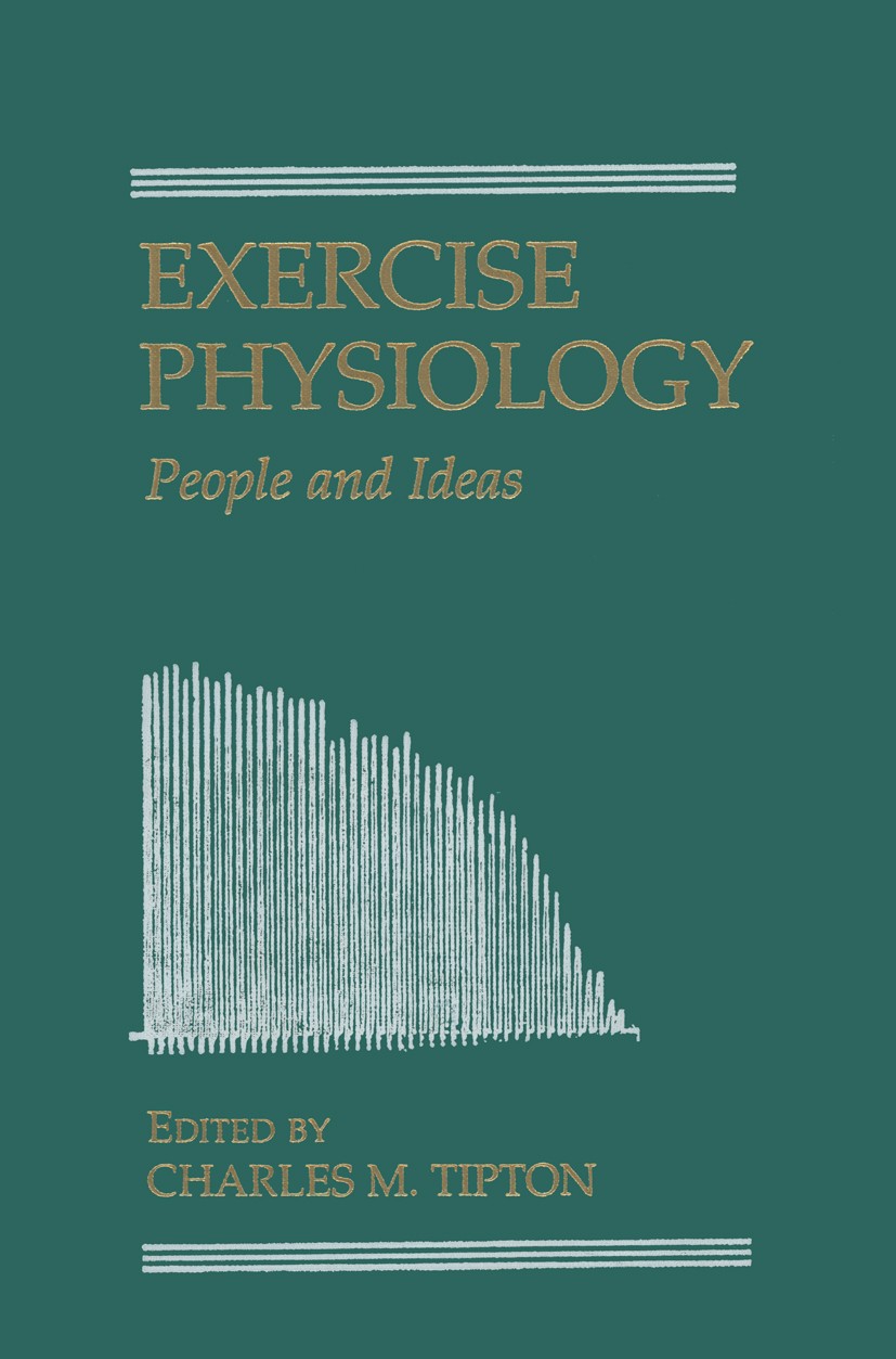 Titlebook: Exercise Physiology; Charles M. Tipton Book 2003 American Physiological Society 2003 Exercise Physiology.History.cardiovascular system.gro Titlebook: Exercise Physiology; Charles M. Tipton Book 2003 American Physiological Society 2003 Exercise Physiology.History.cardiovascular system.gro