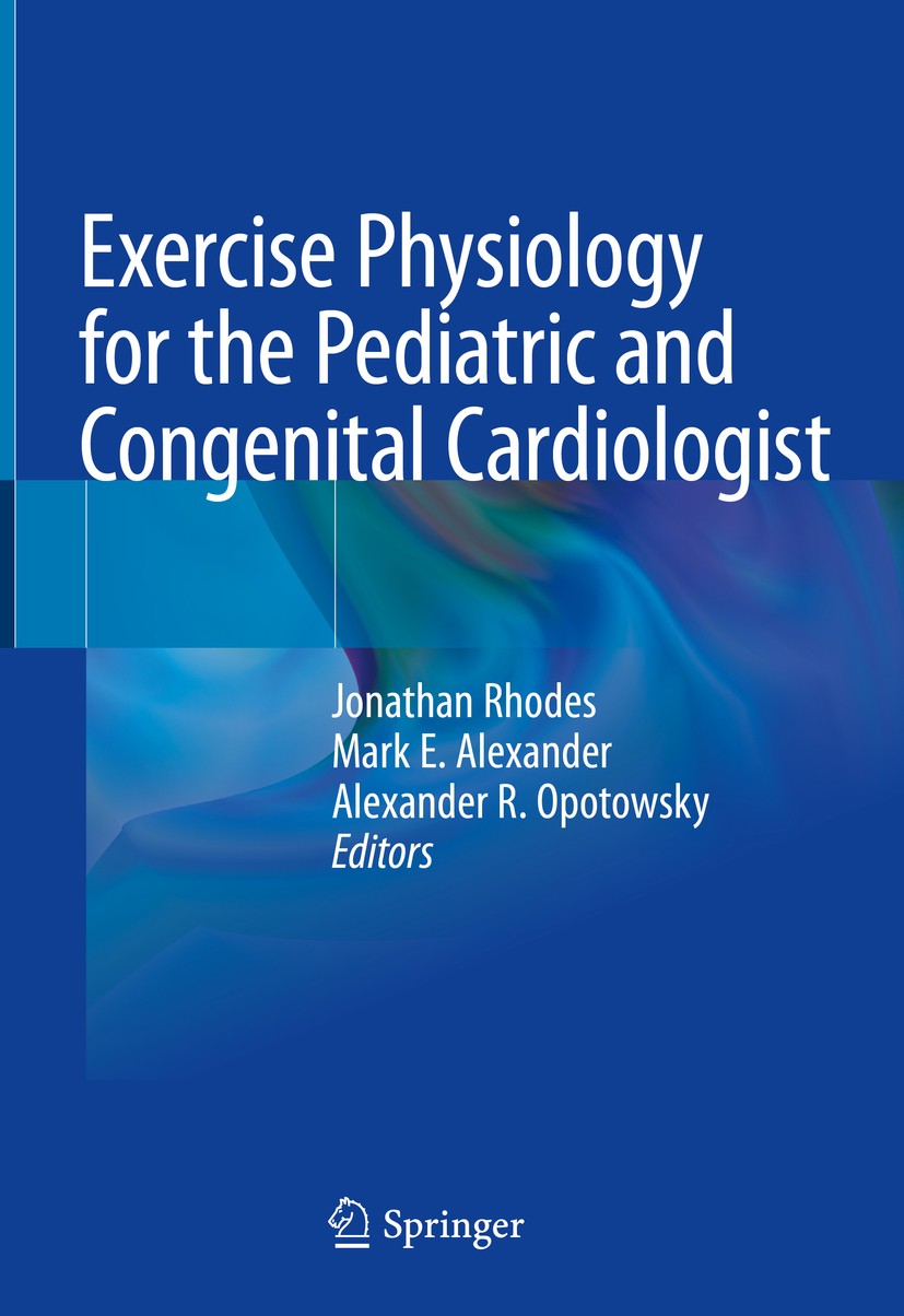 Titlebook: Exercise Physiology for the Pediatric and Congenital Cardiologist; Jonathan Rhodes,Mark E. Alexander,Alexander R. Opo Book 2019 Springer N Titlebook: Exercise Physiology for the Pediatric and Congenital Cardiologist; Jonathan Rhodes,Mark E. Alexander,Alexander R. Opo Book 2019 Springer N