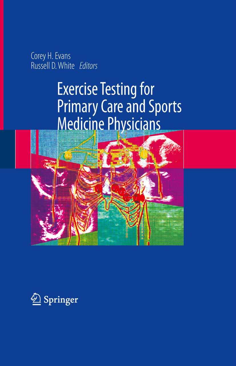 Titlebook: Exercise Testing for Primary Care and Sports Medicine Physicians; Corey H. Evans,Russell D. White (Professor of Medi Book 2009 Springer-Ve Titlebook: Exercise Testing for Primary Care and Sports Medicine Physicians; Corey H. Evans,Russell D. White (Professor of Medi Book 2009 Springer-Ve