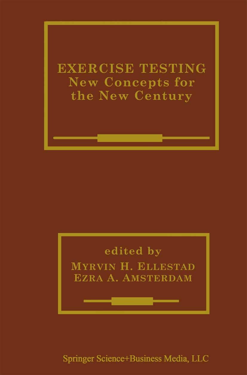 Titlebook: Exercise Testing; New Concepts for the Myrvin H. Ellestad,Ezra A. Amsterdam Book 2002 Kluwer Academic Publishers 2002 cardiac function.card Titlebook: Exercise Testing; New Concepts for the Myrvin H. Ellestad,Ezra A. Amsterdam Book 2002 Kluwer Academic Publishers 2002 cardiac function.card