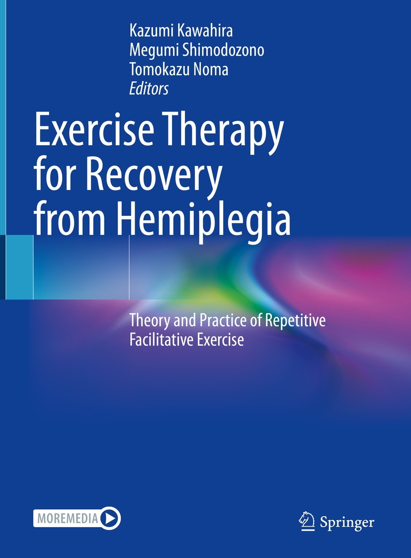 Titlebook: Exercise Therapy for Recovery from Hemiplegia; Theory and Practice Kazumi Kawahira,Megumi Shimodozono,Tomokazu Noma Book 2022 The Editor(s Titlebook: Exercise Therapy for Recovery from Hemiplegia; Theory and Practice Kazumi Kawahira,Megumi Shimodozono,Tomokazu Noma Book 2022 The Editor(s