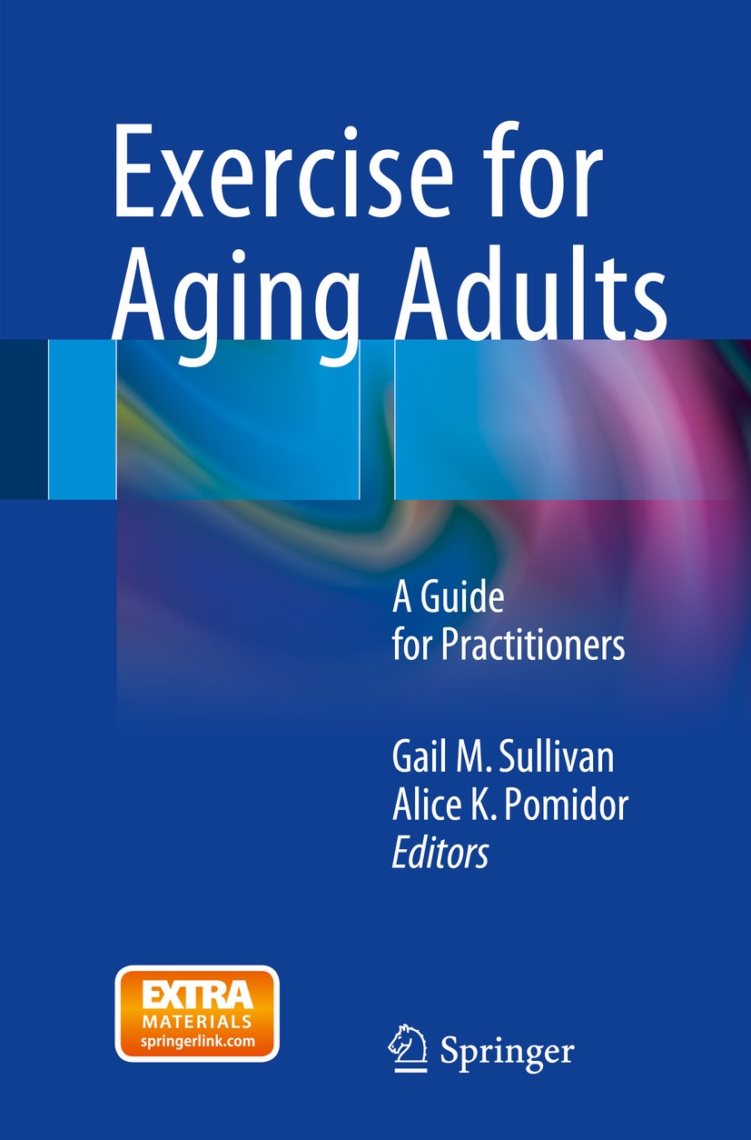Titlebook: Exercise for Aging Adults; A Guide for Practiti Gail M. Sullivan,Alice K. Pomidor Book 20151st edition Springer International Publishing Sw Titlebook: Exercise for Aging Adults; A Guide for Practiti Gail M. Sullivan,Alice K. Pomidor Book 20151st edition Springer International Publishing Sw
