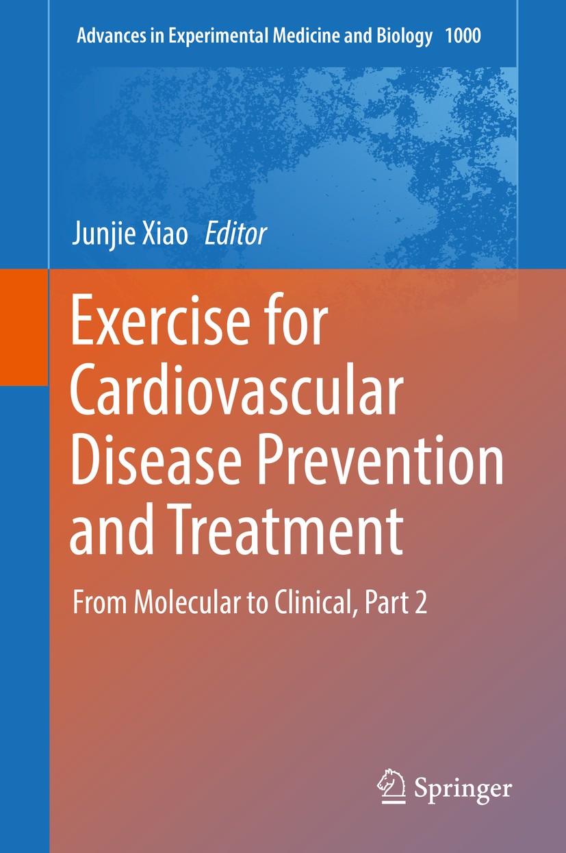Titlebook: Exercise for Cardiovascular Disease Prevention and Treatment; From Molecular to Cl Junjie Xiao Book 2017 Springer Nature Singapore Pte Ltd. Titlebook: Exercise for Cardiovascular Disease Prevention and Treatment; From Molecular to Cl Junjie Xiao Book 2017 Springer Nature Singapore Pte Ltd.