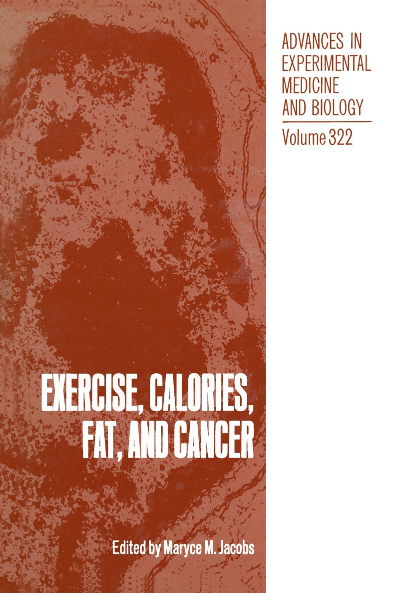 Titlebook: Exercise, Calories, Fat and Cancer; Maryce M. Jacobs Book 1992 The Editor(s) (if applicable) and The Author(s), under exclusive license to Titlebook: Exercise, Calories, Fat and Cancer; Maryce M. Jacobs Book 1992 The Editor(s) (if applicable) and The Author(s), under exclusive license to