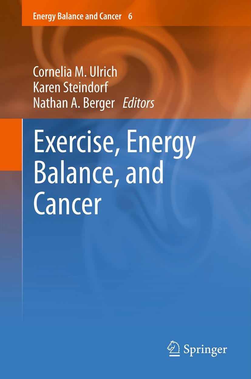 Titlebook: Exercise, Energy Balance, and Cancer; Cornelia M. Ulrich,Karen Steindorf,Nathan A. Berge Book 2013 Springer Science+Business Media New Yor Titlebook: Exercise, Energy Balance, and Cancer; Cornelia M. Ulrich,Karen Steindorf,Nathan A. Berge Book 2013 Springer Science+Business Media New Yor