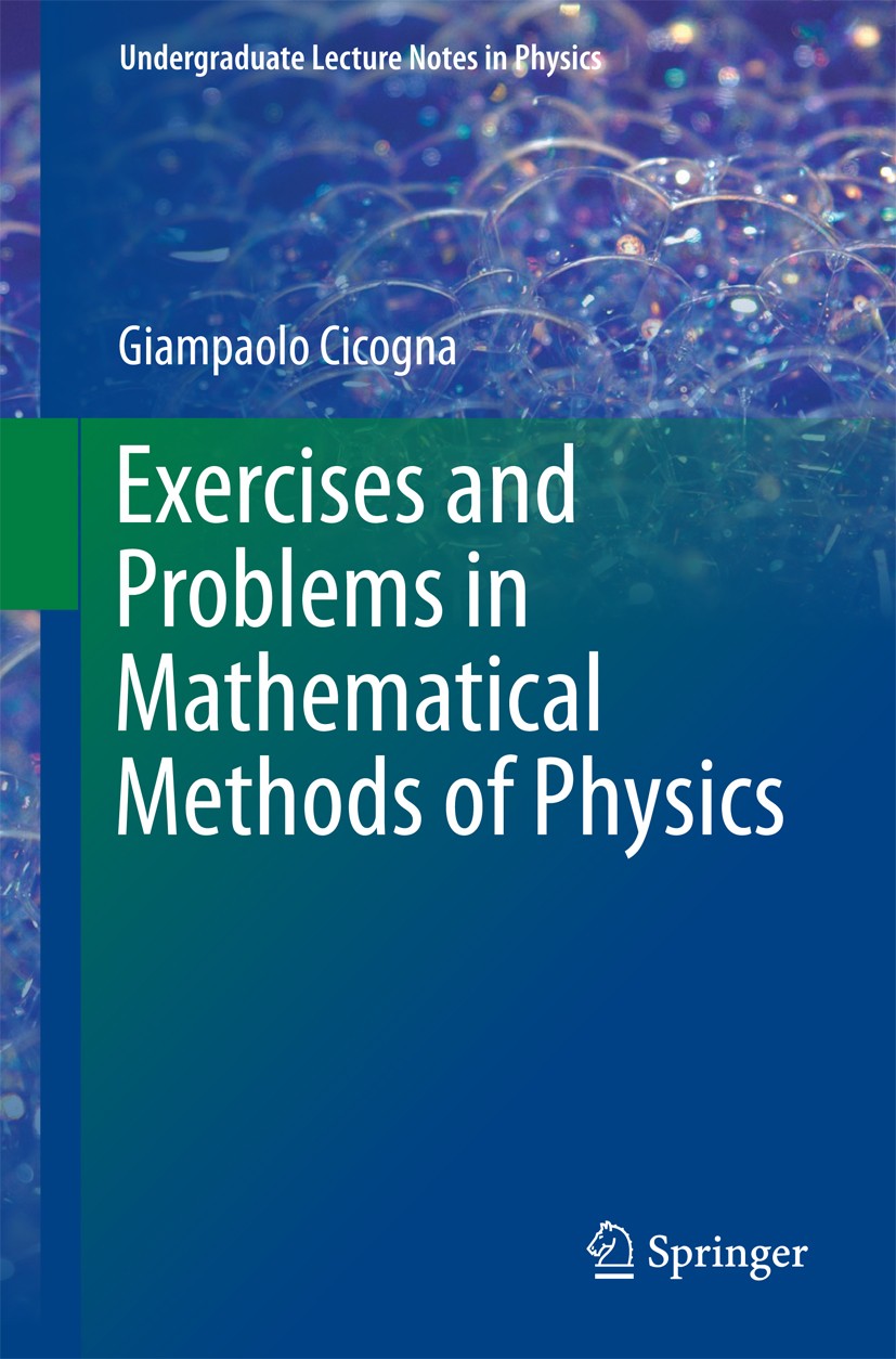 Titlebook: Exercises and Problems in Mathematical Methods of Physics; Giampaolo Cicogna Textbook 20181st edition Springer International Publishing AG Titlebook: Exercises and Problems in Mathematical Methods of Physics; Giampaolo Cicogna Textbook 20181st edition Springer International Publishing AG
