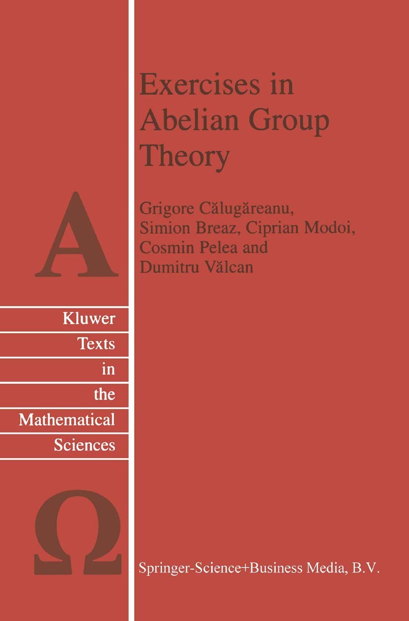 Titlebook: Exercises in Abelian Group Theory; Grigore Călugăreanu,Simion Breaz,Dumitru Vălcan Book 2003 Springer Science+Business Media Dordrecht 200 Titlebook: Exercises in Abelian Group Theory; Grigore Călugăreanu,Simion Breaz,Dumitru Vălcan Book 2003 Springer Science+Business Media Dordrecht 200