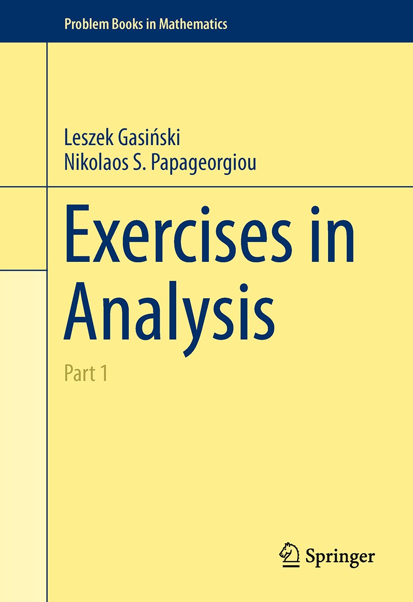 Titlebook: Exercises in Analysis; Part 1 Leszek Gasińksi,Nikolaos S. Papageorgiou Textbook 2014 Springer International Publishing Switzerland 2014 Mar Titlebook: Exercises in Analysis; Part 1 Leszek Gasińksi,Nikolaos S. Papageorgiou Textbook 2014 Springer International Publishing Switzerland 2014 Mar