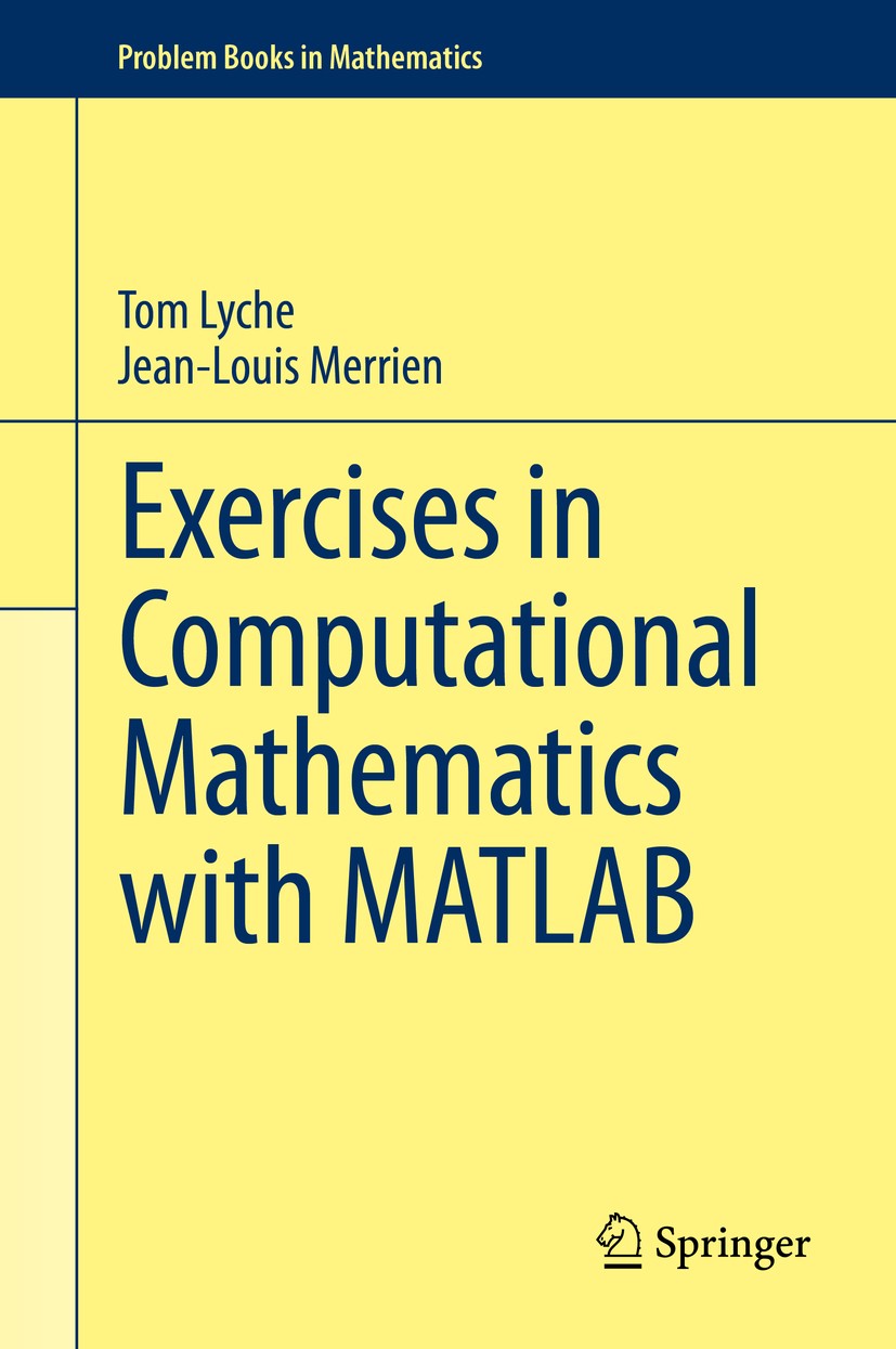 Titlebook: Exercises in Computational Mathematics with MATLAB; Tom Lyche,Jean-Louis Merrien Textbook 2014 Springer-Verlag Berlin Heidelberg 2014 MATL Titlebook: Exercises in Computational Mathematics with MATLAB; Tom Lyche,Jean-Louis Merrien Textbook 2014 Springer-Verlag Berlin Heidelberg 2014 MATL