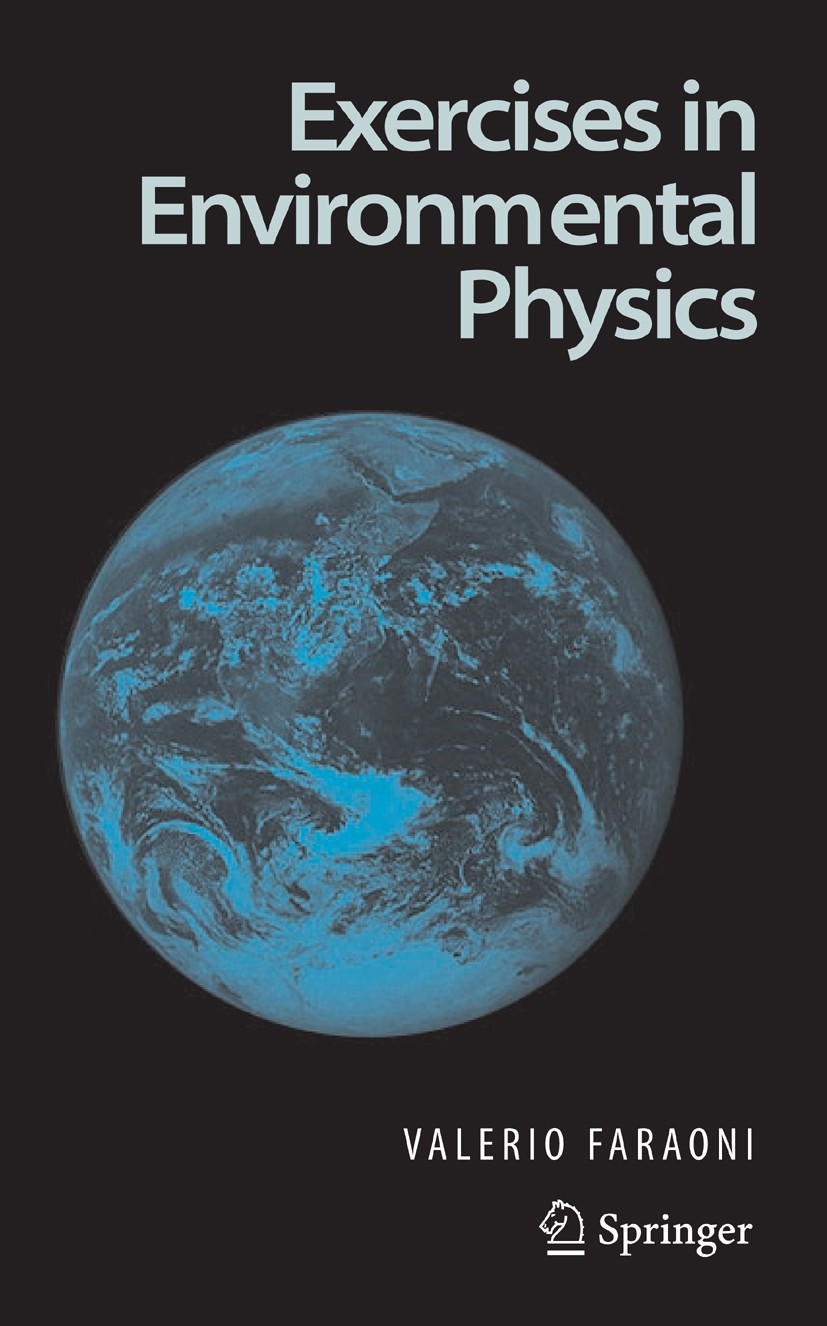 Titlebook: Exercises in Environmental Physics; Valerio Faraoni Book 2006 Springer-Verlag New York 2006 Atmospheric Physics.Energy.Environmental Scien Titlebook: Exercises in Environmental Physics; Valerio Faraoni Book 2006 Springer-Verlag New York 2006 Atmospheric Physics.Energy.Environmental Scien