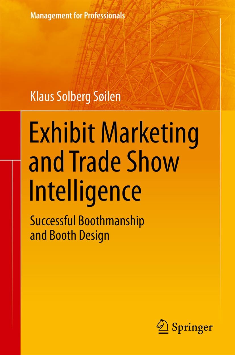 Titlebook: Exhibit Marketing and Trade Show Intelligence; Successful Boothmans Klaus Solberg Søilen Book 2013 Springer-Verlag Berlin Heidelberg 2013 C Titlebook: Exhibit Marketing and Trade Show Intelligence; Successful Boothmans Klaus Solberg Søilen Book 2013 Springer-Verlag Berlin Heidelberg 2013 C
