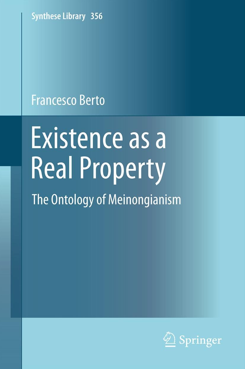 Titlebook: Existence as a Real Property; The Ontology of Mein Francesco Berto Book 2013 Springer Science+Business Media Dordrecht 2013 Analytic Ontolo Titlebook: Existence as a Real Property; The Ontology of Mein Francesco Berto Book 2013 Springer Science+Business Media Dordrecht 2013 Analytic Ontolo