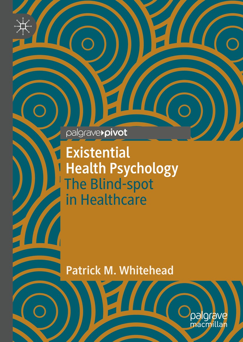 Titlebook: Existential Health Psychology; The Blind-spot in He Patrick M. Whitehead Book 2019 The Editor(s) (if applicable) and The Author(s), under e Titlebook: Existential Health Psychology; The Blind-spot in He Patrick M. Whitehead Book 2019 The Editor(s) (if applicable) and The Author(s), under e