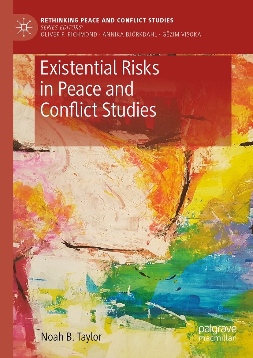 Titlebook: Existential Risks in Peace and Conflict Studies; Noah B. Taylor Book 2023 The Editor(s) (if applicable) and The Author(s), under exclusive Titlebook: Existential Risks in Peace and Conflict Studies; Noah B. Taylor Book 2023 The Editor(s) (if applicable) and The Author(s), under exclusive