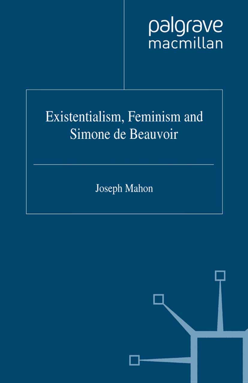Titlebook: Existentialism, Feminism and Simone de Beauvoir; Joseph Mahon,Jo Campling Book 1997 Palgrave Macmillan, a division of Macmillan Publishers Titlebook: Existentialism, Feminism and Simone de Beauvoir; Joseph Mahon,Jo Campling Book 1997 Palgrave Macmillan, a division of Macmillan Publishers