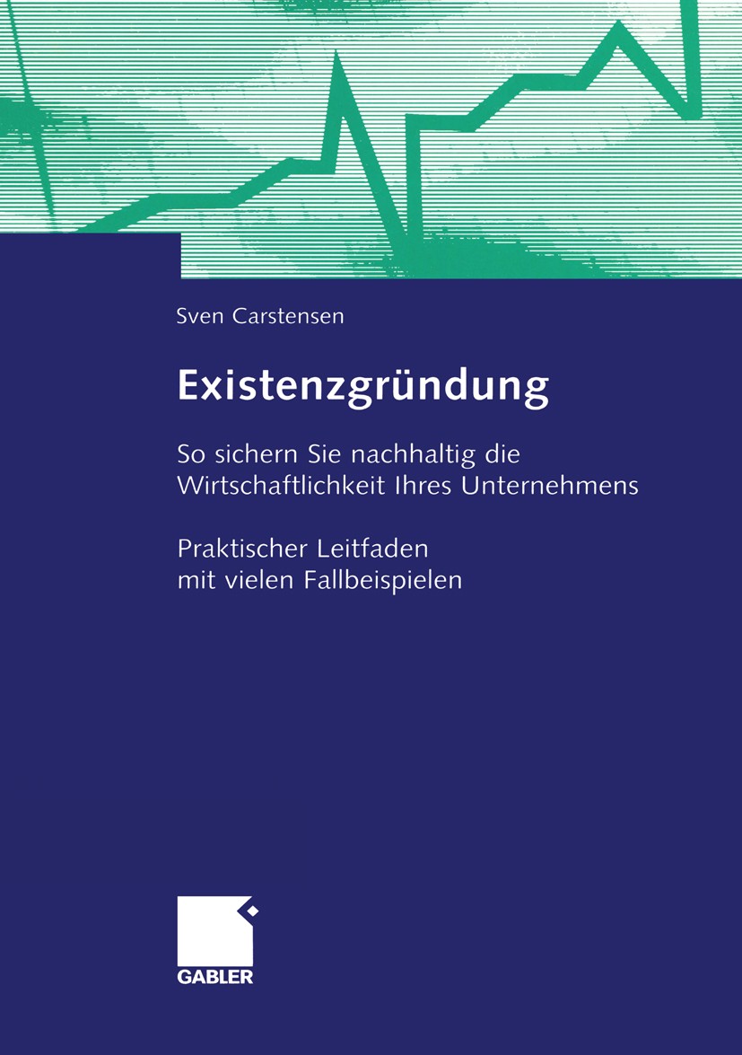 Titlebook: Existenzgründung; So sichern Sie nachh Sven Carstensen Book 20041st edition Betriebswirtschaftlicher Verlag Dr. Th. Gabler/GWV Fachverlage Titlebook: Existenzgründung; So sichern Sie nachh Sven Carstensen Book 20041st edition Betriebswirtschaftlicher Verlag Dr. Th. Gabler/GWV Fachverlage