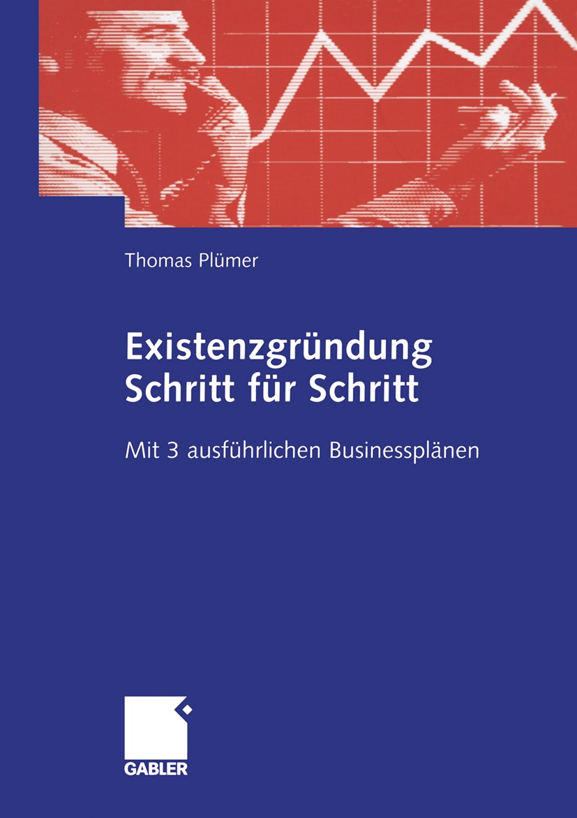 Titlebook: Existenzgründung Schritt für Schritt; Mit 3 ausführlichen Thomas Plümer Book 20061st edition Gabler Verlag | Springer Fachmedien Wiesbaden Titlebook: Existenzgründung Schritt für Schritt; Mit 3 ausführlichen Thomas Plümer Book 20061st edition Gabler Verlag | Springer Fachmedien Wiesbaden