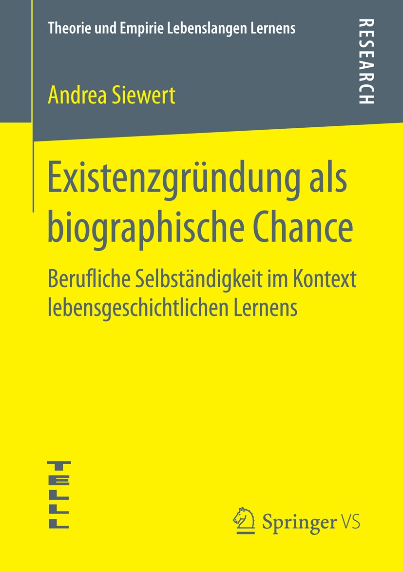 Titlebook: Existenzgründung als biographische Chance; Berufliche Selbständ Andrea Siewert Book 2016 Springer Fachmedien Wiesbaden 2016 Individuelle En Titlebook: Existenzgründung als biographische Chance; Berufliche Selbständ Andrea Siewert Book 2016 Springer Fachmedien Wiesbaden 2016 Individuelle En