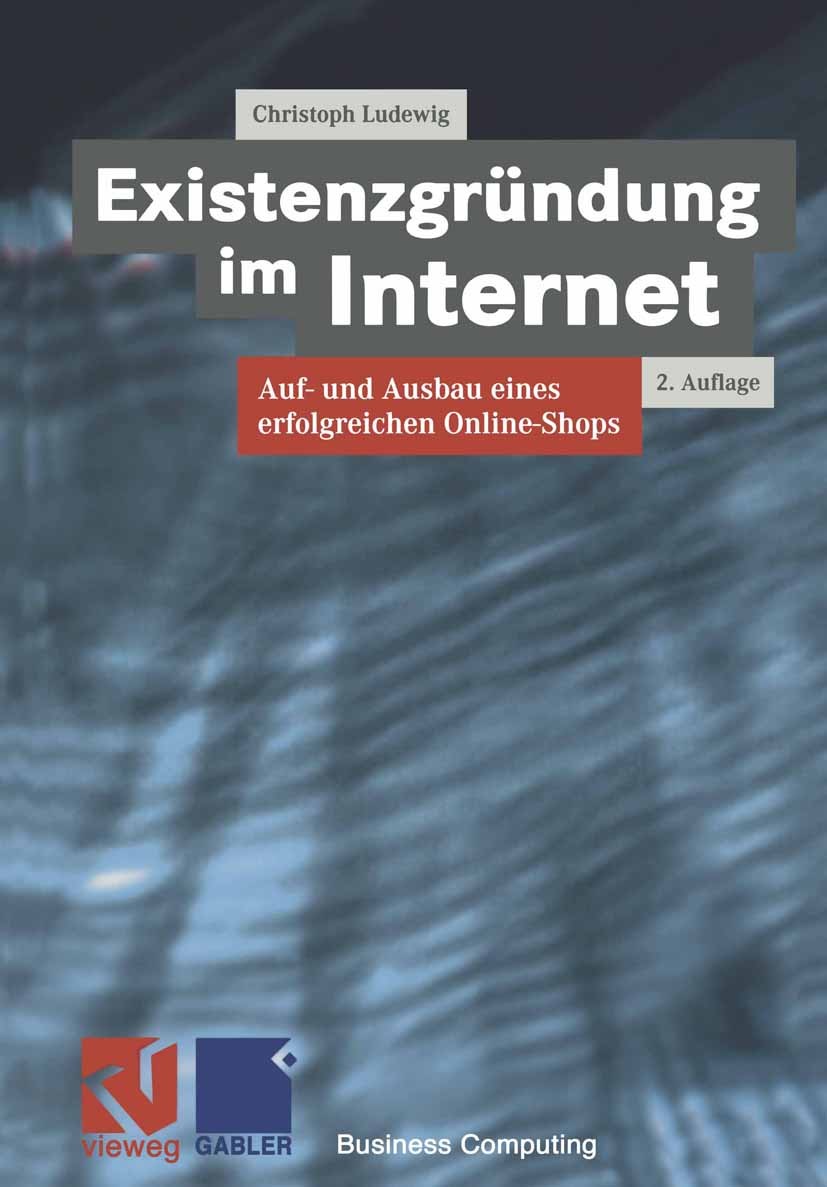 Titlebook: Existenzgründung im Internet; Auf- und Ausbau eine Christoph Ludewig Book 20002nd edition Springer Fachmedien Wiesbaden 2000 Existenzgründu Titlebook: Existenzgründung im Internet; Auf- und Ausbau eine Christoph Ludewig Book 20002nd edition Springer Fachmedien Wiesbaden 2000 Existenzgründu