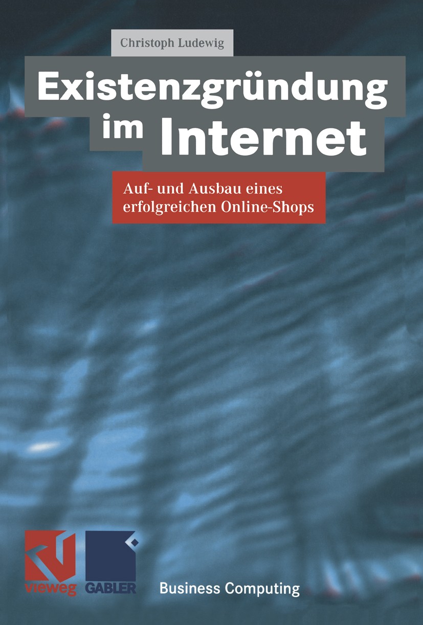Titlebook: Existenzgründung im Internet; Auf- und Ausbau eine Christoph Ludewig Textbook 19991st edition Vieweg+Teubner Verlag | Springer Fachmedien W Titlebook: Existenzgründung im Internet; Auf- und Ausbau eine Christoph Ludewig Textbook 19991st edition Vieweg+Teubner Verlag | Springer Fachmedien W
