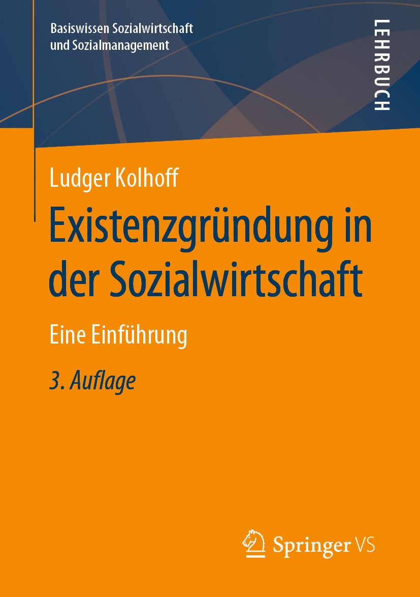 Titlebook: Existenzgründung in der Sozialwirtschaft; Eine Einführung Ludger Kolhoff Textbook 2020Latest edition Springer Fachmedien Wiesbaden GmbH, ei Titlebook: Existenzgründung in der Sozialwirtschaft; Eine Einführung Ludger Kolhoff Textbook 2020Latest edition Springer Fachmedien Wiesbaden GmbH, ei