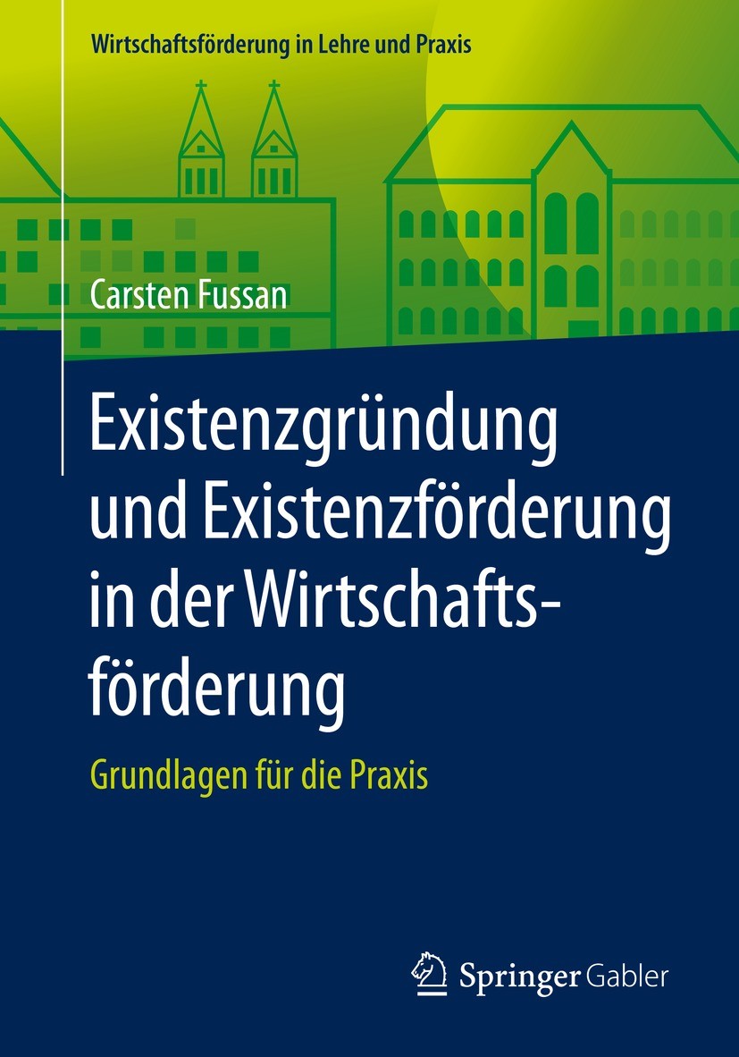 Titlebook: Existenzgründung und Existenzförderung in der Wirtschaftsförderung; Grundlagen für die P Carsten Fussan Textbook 2021 Springer Fachmedien W Titlebook: Existenzgründung und Existenzförderung in der Wirtschaftsförderung; Grundlagen für die P Carsten Fussan Textbook 2021 Springer Fachmedien W