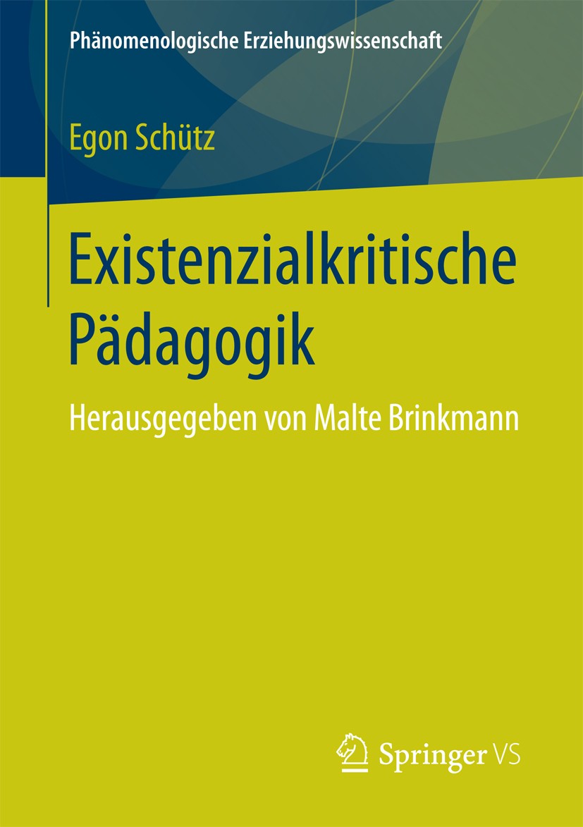 Titlebook: Existenzialkritische Pädagogik; Herausgegeben von Ma Egon Schütz Book 2017 Springer Fachmedien Wiesbaden 2017 Erziehungswissenschaft.Pädago Titlebook: Existenzialkritische Pädagogik; Herausgegeben von Ma Egon Schütz Book 2017 Springer Fachmedien Wiesbaden 2017 Erziehungswissenschaft.Pädago