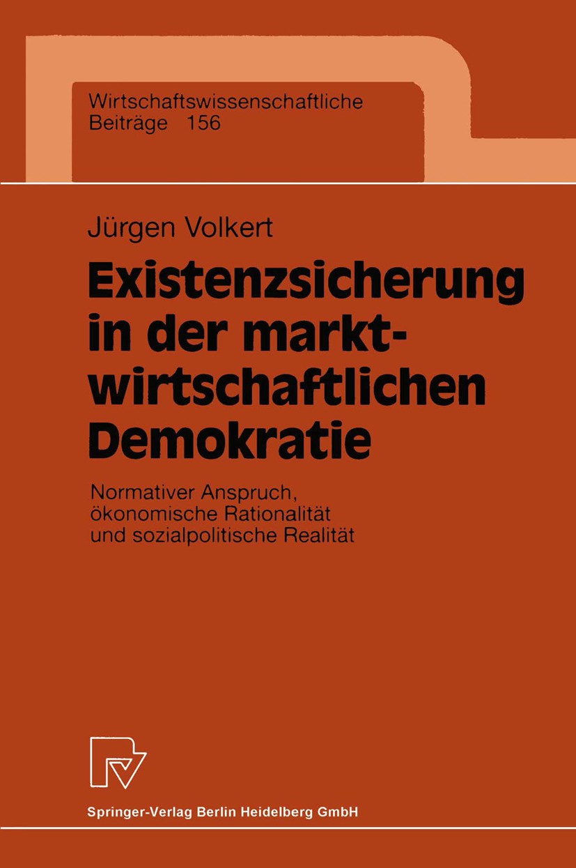 Titlebook: Existenzsicherung in der marktwirtschaftlichen Demokratie; Normativer Anspruch, Jürgen Volkert Book 1998 Springer-Verlag Berlin Heidelberg Titlebook: Existenzsicherung in der marktwirtschaftlichen Demokratie; Normativer Anspruch, Jürgen Volkert Book 1998 Springer-Verlag Berlin Heidelberg