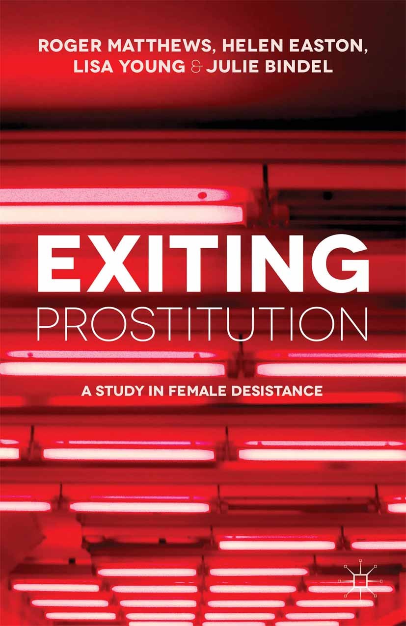Titlebook: Exiting Prostitution; A Study in Female De Roger Matthews,Helen Easton,Julie Bindel Book 2014 Palgrave Macmillan, a division of Macmillan P Titlebook: Exiting Prostitution; A Study in Female De Roger Matthews,Helen Easton,Julie Bindel Book 2014 Palgrave Macmillan, a division of Macmillan P
